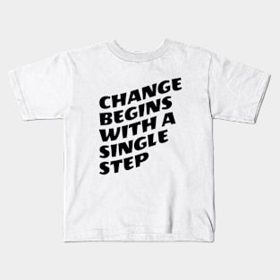 Change Begins With A Single Step Kids T-Shirt